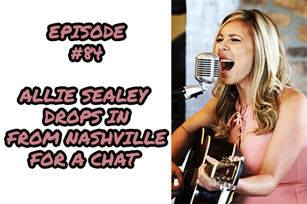 #84: Allie Sealey Drops in from Nashville for a Chat, New Single Dropping June 30